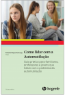 Como lidar com a Automutilação: Guia prático para familiares, professores e jovens que lidam com o problema da automutilação 