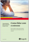 Como lidar com o estresse ;  Guia prático para pacientes, familiares e profissionais da saúde