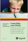 Como lidar com TDAH: Guia prático para familiares, professores e jovens com Transtorno de Déficit de Atenção e Hiperatividade